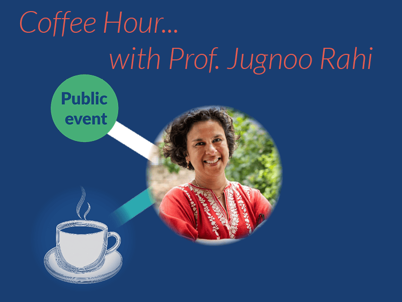 Image shows some coffee and an Image of Jugnoo Rahi and the words Coffee Hour with Prof Jugnoo Rahi