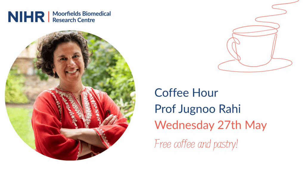 A promotional graphic for NIHR Moorfields Biomedical Research Centre advertising a “Coffee Hour” event with Prof Jugnoo Rahi. The event is scheduled for Wednesday 27th May, and the text mentions “Free coffee and pastry!” The design includes the NIHR logo at the top left, an illustration of a coffee cup with steam on the right, and a photo of Jugnoo in an orange blouse on the left.